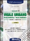 I concorsi di vigile urbano. Polizia municipale, polizia provinciale. Manuale di preparazione libro