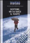 Dottore, mi fa male il tempo libro