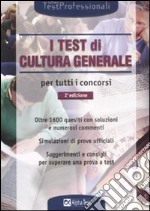 I test di cultura generale per tutti i concorsi libro