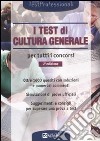 I test di cultura generale per tutti i concorsi libro