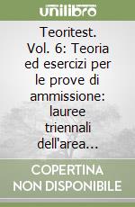 Teoritest. Vol. 6: Teoria ed esercizi per le prove di ammissione: lauree triennali dell'area sanitaria libro