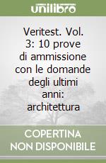 Veritest. Vol. 3: 10 prove di ammissione con le domande degli ultimi anni: architettura