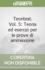 Teoritest. Vol. 5: Teoria ed esercizi per le prove di ammissione libro