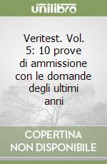 Veritest. Vol. 5: 10 prove di ammissione con le domande degli ultimi anni