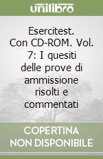 Esercitest. Con CD-ROM. Vol. 7: I quesiti delle prove di ammissione risolti e commentati libro