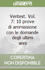 Veritest. Vol. 7: 10 prove di ammissione con le domande degli ultimi anni libro