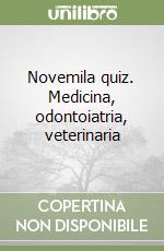 Novemila quiz. Medicina, odontoiatria, veterinaria libro