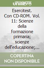 Esercitest. Con CD-ROM. Vol. 11: Scienze della formazione primaria; scienze dell'educazione; sociologia