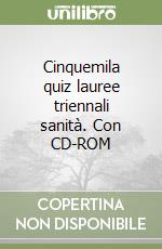 Cinquemila quiz lauree triennali sanità. Con CD-ROM libro