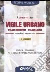 I Concorsi di vigile urbano. Polizia municipale-Polizia locale. Manuale di preparazione libro