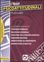 Manuale per i test psicoattitudinali. Per le prove selettive di: concorsi pubblici, selezioni aziendali, concorsi dell'Unione Europea, concorsi militari... libro