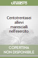 Centotrentasei allievi marescialli nell'esercito libro