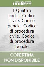 I Quattro codici. Codice civile. Codice penale. Codice di procedura civile. Codice di procedura penale