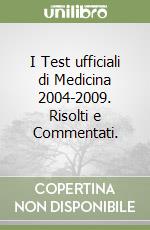 I Test ufficiali di Medicina 2004-2009. Risolti e Commentati.  libro