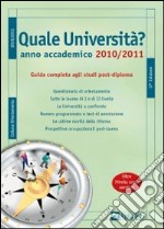 Quale università? Anno accademico 2010-2011. Guida completa agli studi post-diploma libro