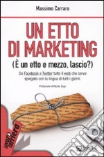 Un etto di marketing. (E un etto e mezzo, lascio?) libro