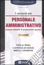 I concorsi per personale amministrativo. Manuale di preparazione