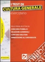 I Test di cultura generale. Eserciziario libro