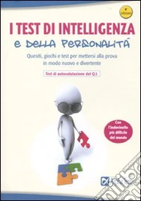 I test di intelligenza e della personalità. Quesiti, giochi e test per mettersi alla prova in modo nuovo e divertente libro