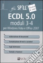 ECDL 5.0 moduli 3-4. Elaborazione di testi e fogli elettronici libro