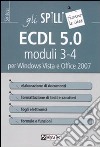 ECDL 5.0 moduli 3-4. Elaborazione di testi e fogli elettronici libro