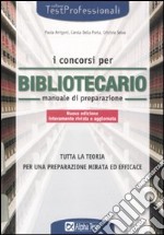 I concorsi per bibliotecario. Manuale di preparazione libro