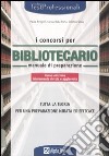 I concorsi per bibliotecario. Manuale di preparazione libro