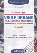 I concorsi di vigile urbano. Polizia municipale-Polizia locale. Manuale di preparazione libro