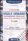 I concorsi di vigile urbano. Polizia municipale-Polizia locale. Manuale di preparazione libro