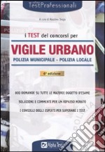 I test dei concorsi per vigile urbano. Polizia municipale-polizia locale. Eserciziario libro