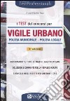 I test dei concorsi per vigile urbano. Polizia municipale-polizia locale. Eserciziario libro