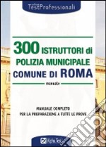 Trecento istruttori di polizia municipale. Comune di Roma. Manuale libro