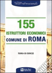 Centocinquantacinque istruttori economici. Comune di roma. Teoria ed esercizi libro