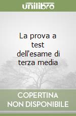 La prova a test dell'esame di terza media libro