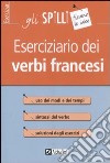 Eserciziario dei verbi francesi libro di Scotti Francesca