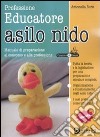 Professione educatore asilo nido. Manuale di preparazione al concorso e alla professione libro