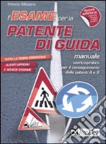 L'esame per la patente di guida. Manuale teorico-pratico per il conseguimento della patente A e B libro