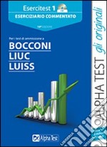 Esercitest. Con CD-ROM. Vol. 1: Eserciziario commentato per i test di ammissione a Bocconi; Liuc; Luiss