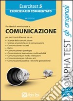 Esercitest. Vol. 5: Eserciziario commentato per i test di ammissione all'area comunicazione libro