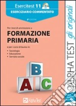 Esercitest. Con CD-ROM. Vol. 11: Eserciziario commentato per i test di ammissione a formazione primaria libro