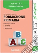 Veritest. Vol. 11: Prove di verifica per i test di ammissione a formazione primaria