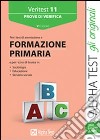 Veritest. Vol. 11: Prove di verifica per i test di ammissione a formazione primaria libro