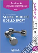 Teoritest. Vol. 8: Manuale di preparazione per i test di ammissione a scienze motorie libro