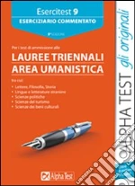 Esercitest. Vol. 9: Eserciziario commentato per i test di ammissione ai corsi di laurea triennali dell'area umanistica libro