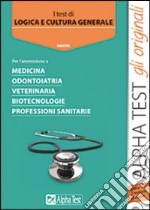 Test di logica e cultura generale. Per l'ammissione a medicina; odontiotria; veterinaria; biotecnologie; professioni sanitarie libro