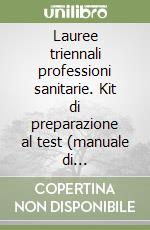 Lauree triennali professioni sanitarie. Kit di preparazione al test (manuale di preparazione, eserciziario commentato, prove di verifica, quiz) (6) libro