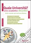 Quale università? Anno accademico 2012-2013. Guida completa agli studi post-diploma libro di Pavoni Vincenzo