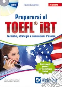 Prepararsi al TOEFL IBT. Tecniche, strategie e simulazioni d'esame. Con CD-ROM libro