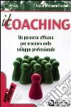 Il coaching. Un percorso efficace per crescere nello sviluppo professionale libro