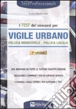 I test dei concorsi di vigile urbano. Polizia municipale-polizia locale. Eserciziario libro